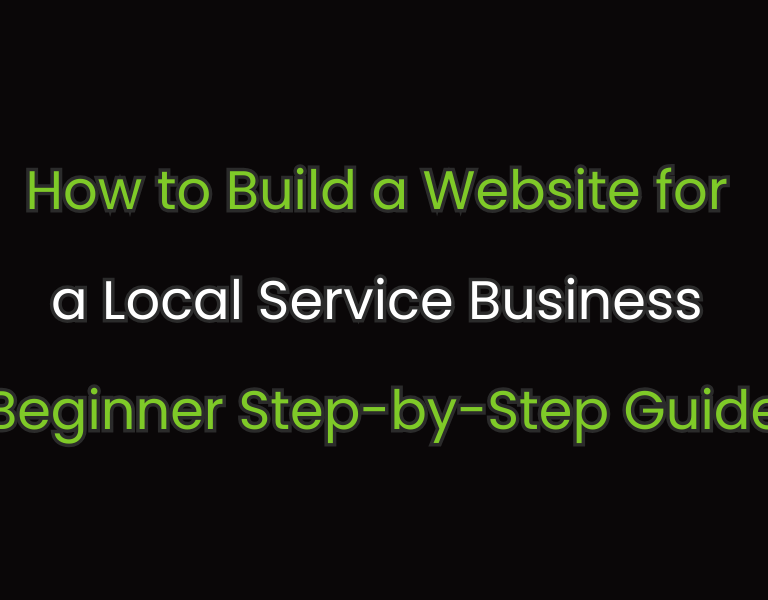 How to Build a Website for a Local Service Business (Step-by-Step Guide)
